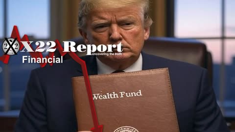 X22 Report: Trump’s Sovereign Wealth Fund Is Going To Offset The National Debt.......