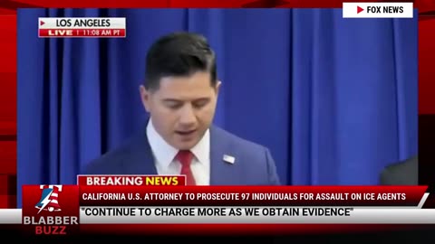 California U.S. Attorney To Prosecute 97 Individuals For Assault On ICE Agents
