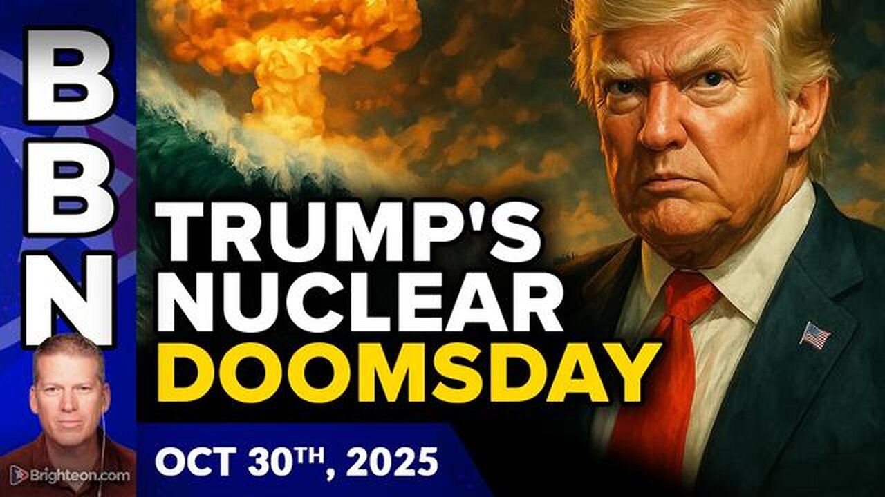 BBN, Oct 30, 2025 - Trump lurches toward NUCLEAR DOOMSDAY with dangerous posture