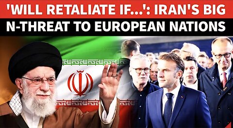 Iran's 'FINAL NUCLEAR WARNING' To Europe Hours Before D-Day; 'Will Retaliate If UN Sanctions...'