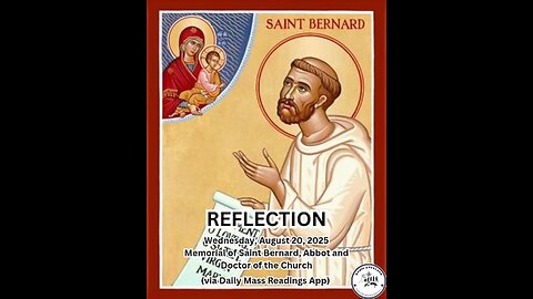 (Reflection) Wednesday, August 20, 2025 Memorial of Saint Bernard, Abbot and Doctor of the Church