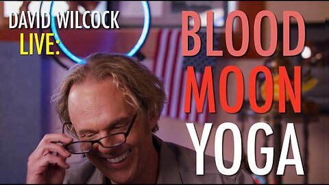 David Wilcock LIVE: Blood Moon Yoga