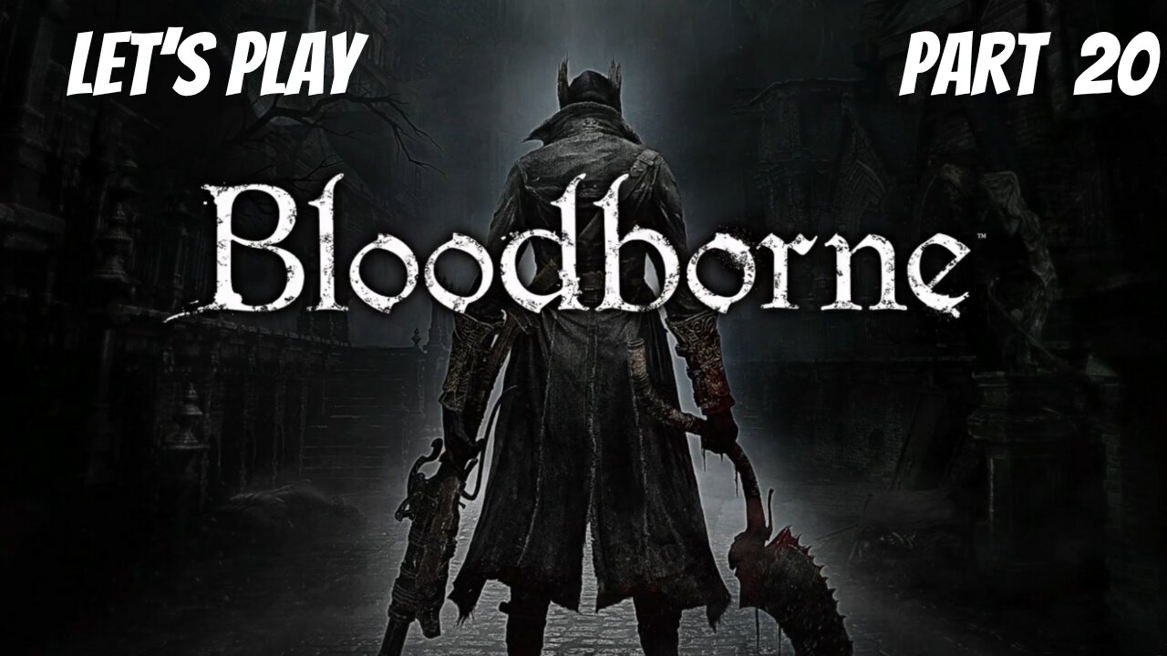 Bloodborne | Let's Play Part 20 | Martyr Logarius