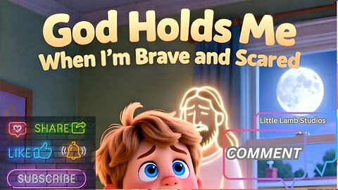 God Holds Me When I’m Brave and Scared | Little Lamb Studios