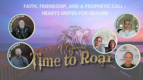 Time to Roar: Faith, Friendship & a Prophetic Call | Hearts United for Heaven