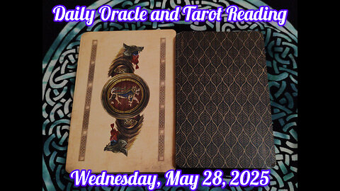 Daily Oracle and Tarot Reading: Wednesday, May 28, 2025
