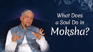 What Does a Soul Do in Moksha?
