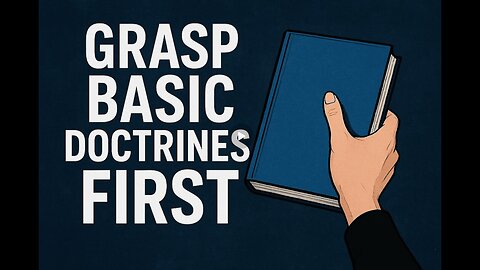 Grasp Basic Doctrines First