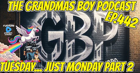The Grandmas Boy Podcast EP.442-TUESDAY...JUST MONDAY PART 2