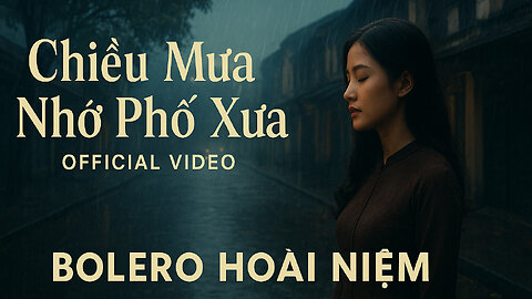 Chiều Mưa Nhớ Phố Xưa | Official Music Video | Bolero Hoài Niệm