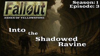 Fallout: Yellowstone Season 1 Episode 3 - Into theShadowed Ravine
