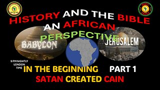 AFRICA IS THE HOLY LAND || IN THE BEGINNING SATAN CREATED CAIN || PART 1