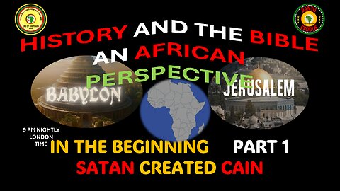 AFRICA IS THE HOLY LAND || IN THE BEGINNING SATAN CREATED CAIN || PART 1