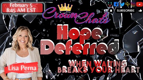 Crown Chats — “Hope Deferred: When Waiting Breaks Your Heart (But God Isn’t Done)”