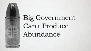 Big Government Can't Produce Abundance