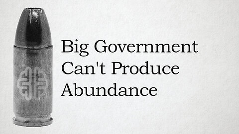 Big Government Can't Produce Abundance