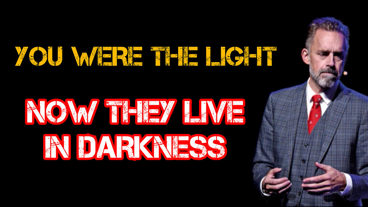 You WERE the LIGHT now they LIVE in DARKNESS