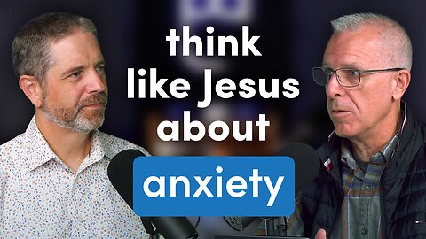 For the Worried Christian: How Jesus Thought About Anxiety