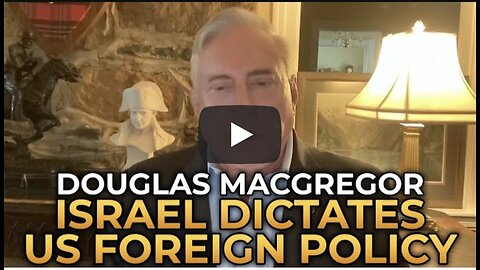 Douglas Macgregor - How Israel Dictates US Foreign Policy