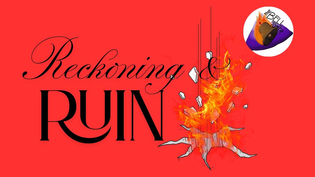 Reckoning and Ruin 4/13/25