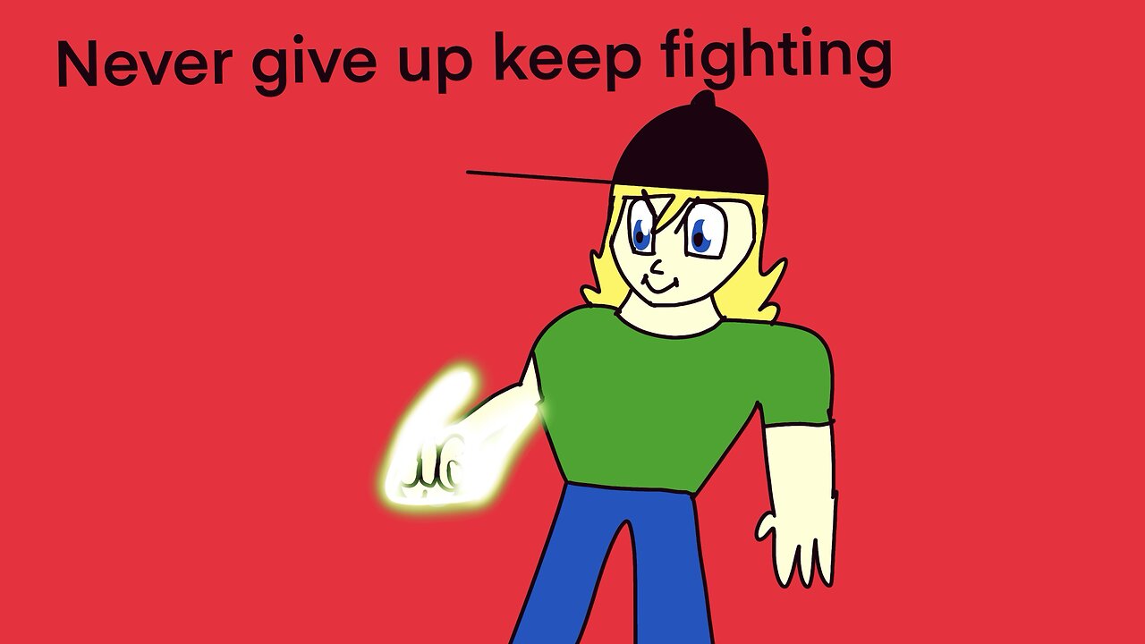 Never give up keep fighting