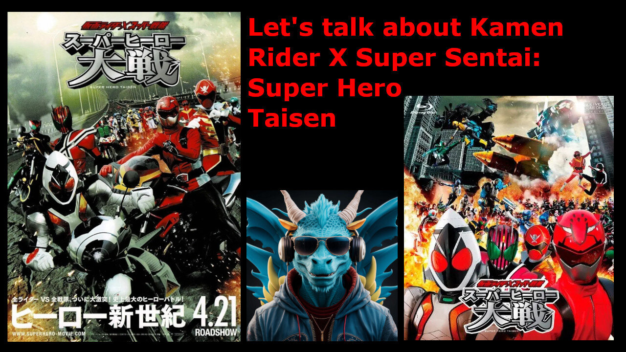 Episode 37: Talking about Kamen Rider × Super Sentai: Super Hero Taisen