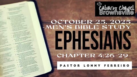 Men's Bible Study October 25, 2025- Pastor Lonny Ferreiro Ephesians 4:26-29