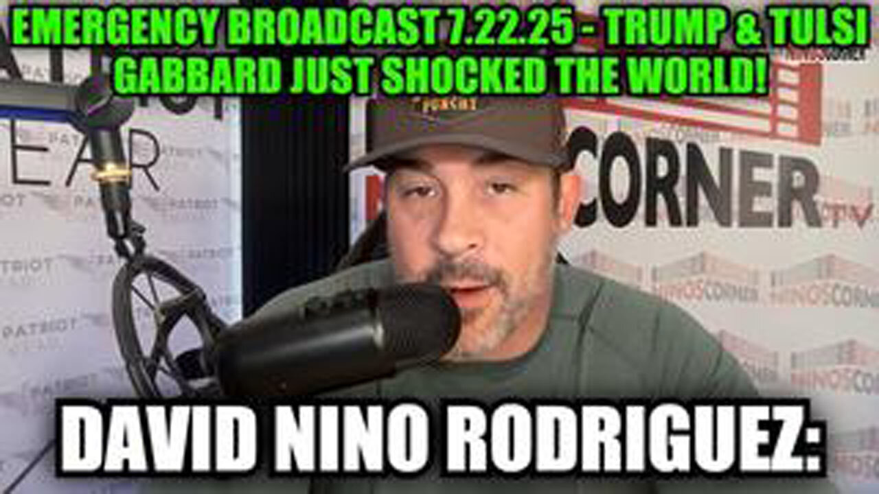 DAVID NINO RODRIGUEZ: EMERGENCY BROADCAST 7.22.25 - TRUMP & TULSI GABBARD JUST SHOCKED THE WORLD!