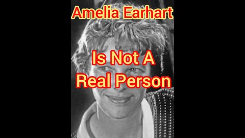 Amelia Earhart Is Not A Real Person