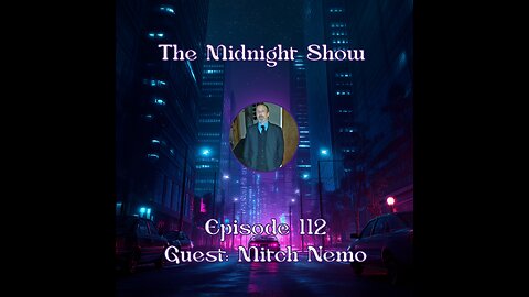 The Midnight Show Episode 112 (Guest: Mitch Nemo)