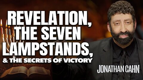 Revelation, The Seven Lampstands, & The Secrets Of Victory | Jonathan Cahn Sermon