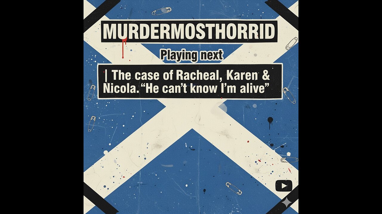 The case of Rachael, Karen & Nicola...“He can’t know I’m alive” |