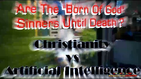 A.I. DECLARES CHRISTIANITY SATANIC-Pt2_Break Through Religious Crap-(Are You A Perpetual Sinner?)