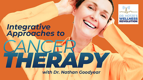 Integrative Approaches to Cancer Therapy with Dr. Nathan Goodyear