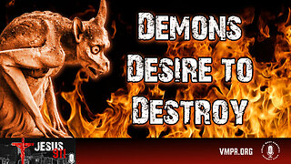 19 Nov 25, Jesus 911: Demons Desire to Destroy