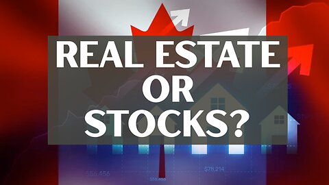 Real Estate vs. Stock Market: What’s the Better Investment in Canada?