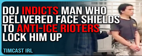 DOJ INDICTS Man Who Delivered FACE SHIELDS To Anti-ICE Rioters, LOCK HIM UP