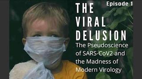The Viral Delusion Part 1/5: The Tragic Pseudoscience of SARS-CoV-2 (2022)