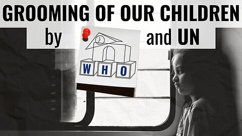 "Understanding Child Grooming: An Examination of UN & WHO's Roles - Kla.TV"