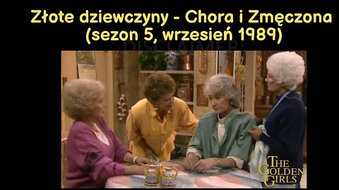 Złote dziewczyny - Chora i Zmęczona (sezon 5, wrzesień 1989)
