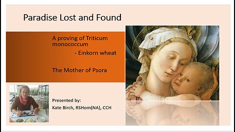 Paradise Lost and Found: The Homeopathic Proving of Einkorn Wheat (Triticum monococcum) 30C (80 min)