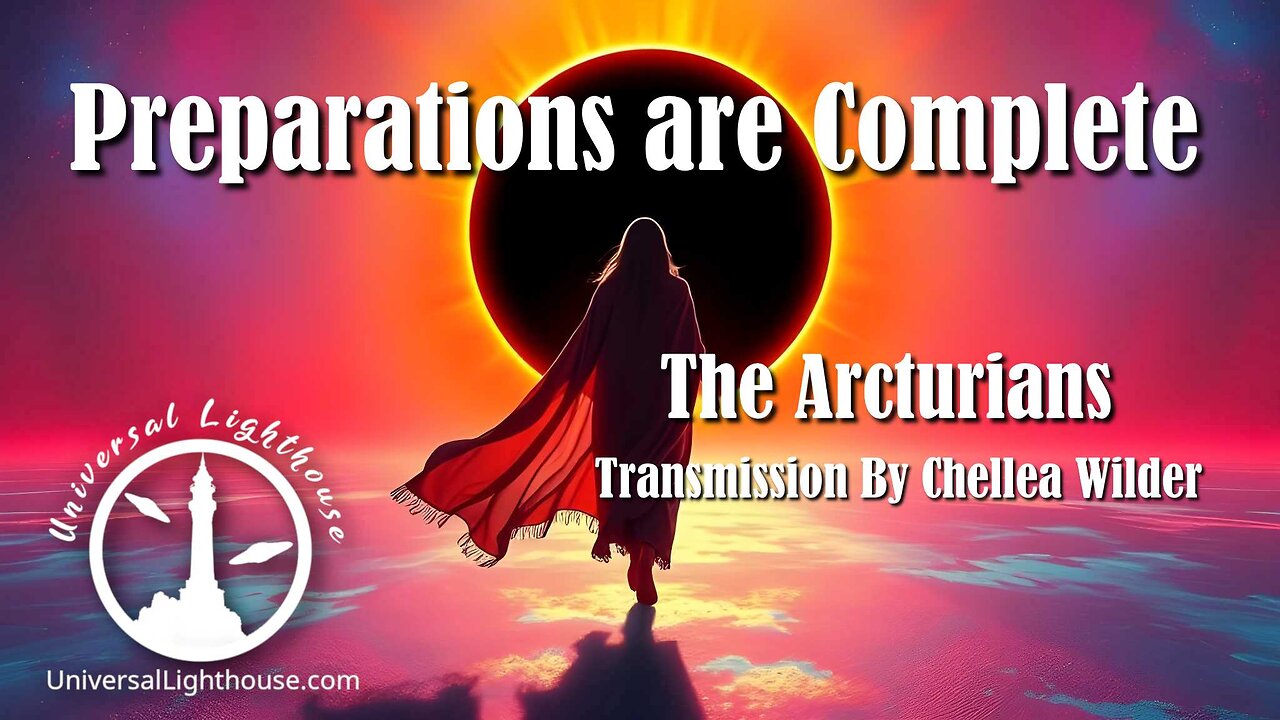 Preparations are Complete ~ The Arcturians ~ Chellea Wilder