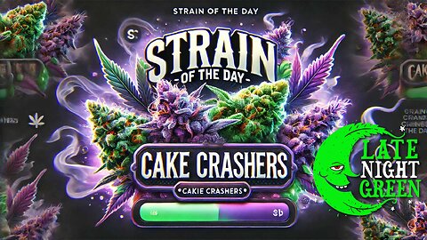 Strain of the Day: Cake Crashers ?? | Late Night Green