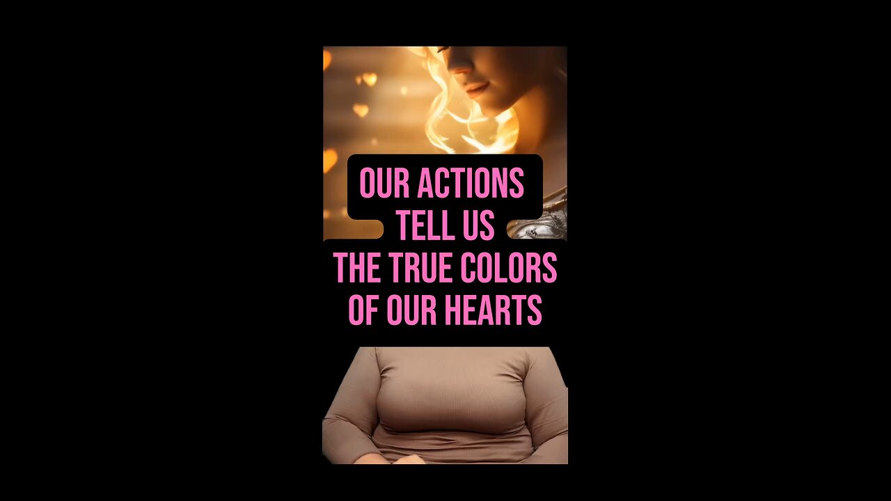 Our Actions Tell Us True Colors Of Our Hearts 💙