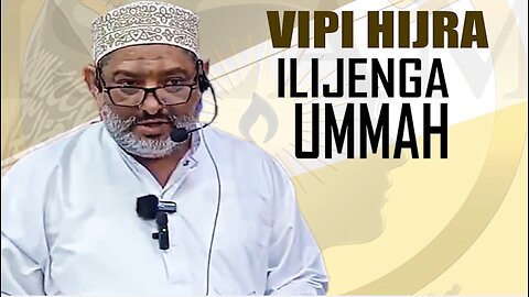 Vipi Hijra Ilijenga Ummah :: Akh. Ali Omar Al-Baity