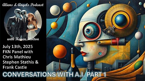 Aliens & Angels Podcast, July 13th, 2025 – FKN Panel – CONVERSATIONS WITH A.I. PART 1