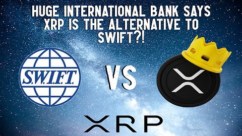 HUGE International Bank Says XRP is The Alternative To SWIFT?!