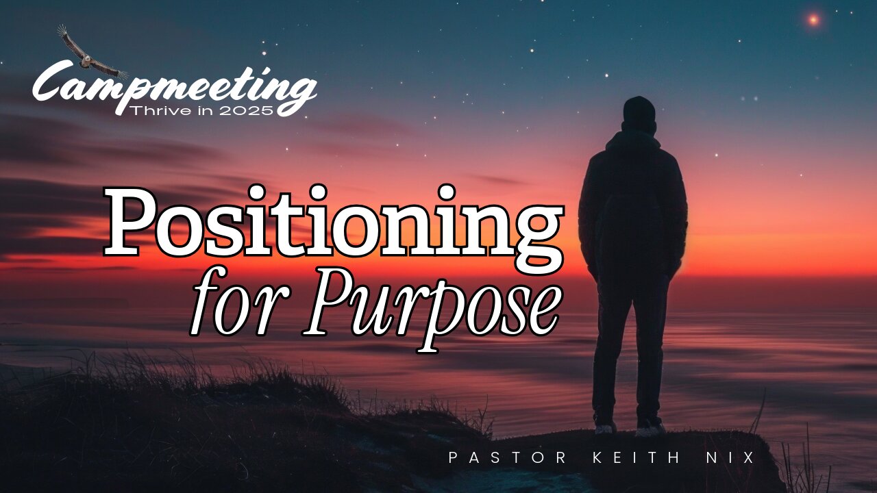 Positioning for Purpose - Pastor Keith Nix