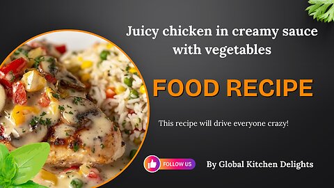 Juicy chicken in creamy sauce with vegetables | Global Kitchen Delights