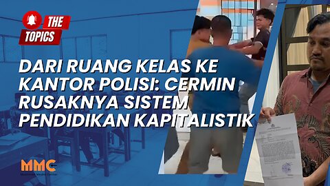 Dari Ruang Kelas ke Kantor Polisi: Cermin Rusaknya Sistem Pendidikan Kapitalistik | The Topics